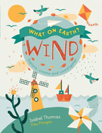 What on Earth?: Wind: Explore, Create and Investigate