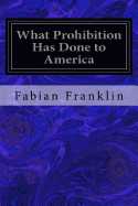 What Prohibition Has Done to America