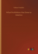 What Prohibition Has Done to America