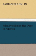 What Prohibition Has Done to America
