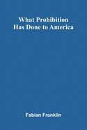 What Prohibition Has Done To America