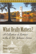 What Really Matters?: A Collection of Lectures in the L.D. Johnson Series
