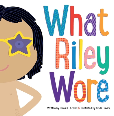 What Riley Wore - Arnold, Elana K