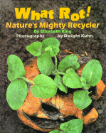 What Rot - Ring, Elizabeth, and Kuhn, Dwight (Photographer)