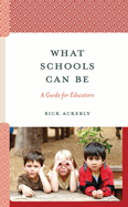 What Schools Can Be: A Guide for Educators