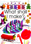 What Shall I Make?