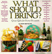 What Should I Bring?: Great Gifts for Every Occasion