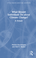 What Should Individuals Do about Climate Change?: A Debate