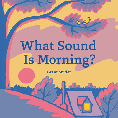 What Sound Is Morning? - Snider, Grant