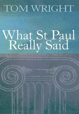 What St Paul Really Said - Wright, Tom