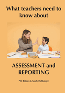What teachers need to know about ASSESSMENT AND REPORTING