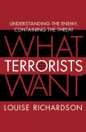 What Terrorists Want: Understanding the Enemy, Containing the Threat