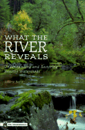 What the River Reveals: Understanding and Restoring Healthy Watersheds
