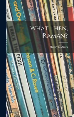 What Then, Raman? - Arora, Shirley L (Shirley Lease) (Creator)