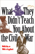 What They Didn't Teach You about the Civil War