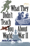 What They Didn't Teach You about World War II