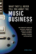 What Theyll Never Tell You About the Music Busine ss, Third Edition