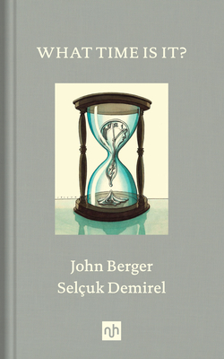 What Time Is It? - Berger, John, and Nadotti, Maria (Introduction by)