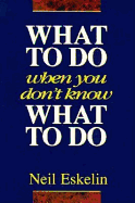 What to Do When You Don't Know What to Do