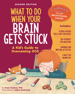 What to Do When Your Brain Gets Stuck, 2nd Edition: A Kid's Guide to Overcoming Ocd