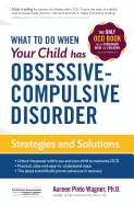 What to Do When Your Child Has Obsessive-Compulsive Disorder: Strategies and Solutions