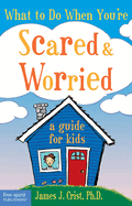 What to Do When Youre Scared & Worried: A Guide for Kids