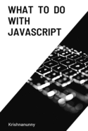 What To Do With JavaScript