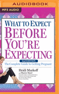 What to Expect Before You're Expecting: The Complete Guide to Getting Pregnant