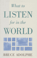 What to Listen for in the World