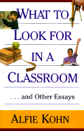 What to Look for in a Classroom: ...and Other Essays