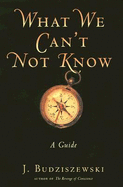 What We Can't Not Know: A Guide