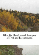 What We Have Learned: Principles of Truth and Reconciliation