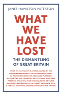 What We Have Lost: The Dismantling of Great Britain
