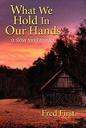 What We Hold in Our Hands: A Slow Road Reader