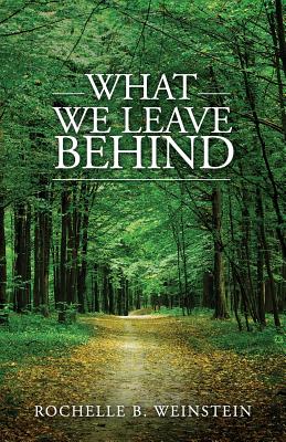 What We Leave Behind - Weinstein, Rochelle B
