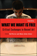 What We Want Is Free: Critical Exchanges in Recent Art