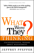 What Were They Thinking?: Unconventional Wisdom about Management