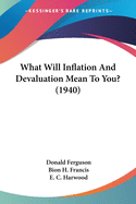 What Will Inflation And Devaluation Mean To You? (1940)