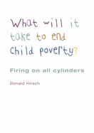 What Will it Take to End Child Poverty?: Firing on All Cylinders