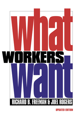 What Workers Want - Freeman, Richard B, and Rogers, Joel