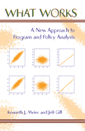 What Works: A New Approach To Program And Policy Analysis