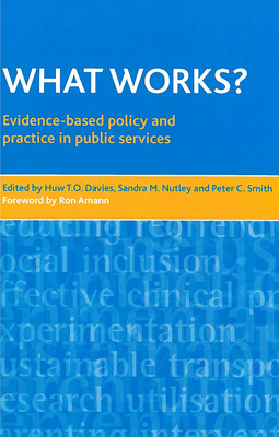 What works?: Evidence-based policy and practice in public services - Davies, Huw T.O. (Editor), and Nutley, Sandra M. (Editor), and Smith, Peter C. (Editor)