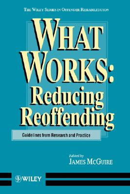 What Works: Reducing Reoffending Guidelines from Research and Practice - McGuire, James (Editor)