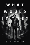 What Would It Be?