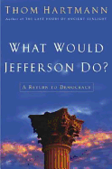 What Would Jefferson Do?: A Return to Democracy