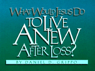 What Would Jesus Do to Live Anew After Loss?