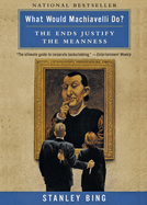 What Would Machiavelli Do?: The Ends Justify the Meanness