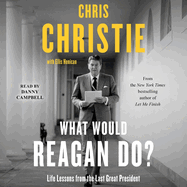 What Would Reagan Do?: Life Lessons from the Last Great President