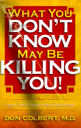 What You Don't Know May Be Killing You!