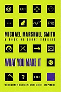 What You Make it: Selected Short Stories